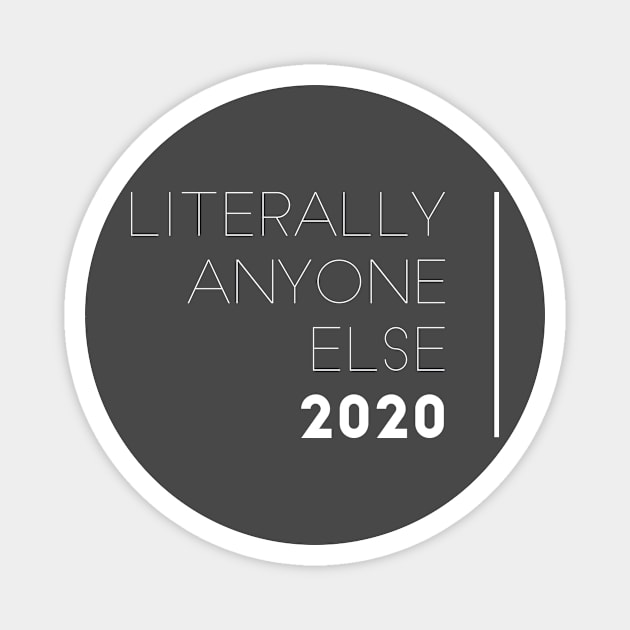 Literally Anyone Else 2020 Magnet by mike11209